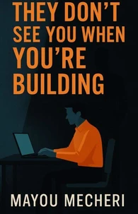 No One Sees You While You're Building