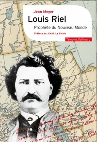 (1942 - ...) jean Meyer - Louis Riel - Prophète du Nouveau Monde.