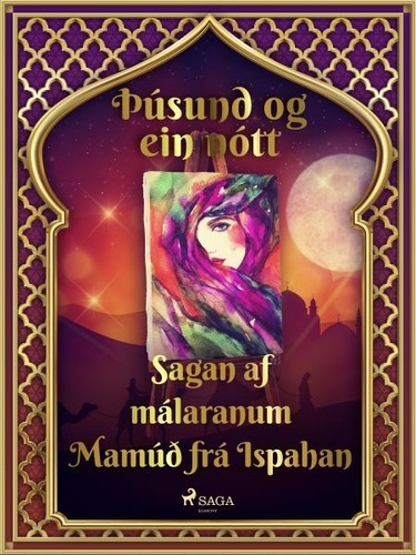 – Ýmsir et Steingrímur Thorsteinsson - Sagan af málaranum Mamúð frá Ispahan (Þúsund og ein nótt 25).