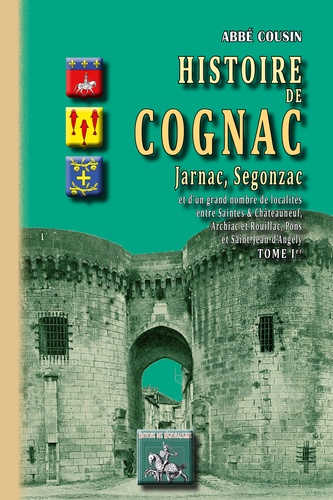 Histoire de cognac, jarnac, segonzac (tome ier)