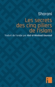 'Abd al-Wahhab Sharani - Les secrets des cinq piliers de l'islam.