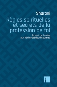 'abd al-wahhab Sharani - Règles spirituelles et secrets de la profession de foi.