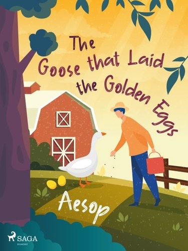 – Aesop et V. S. Vernon. Jones - The Goose that Laid the Golden Eggs.