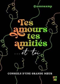 Ebook pdf à télécharger Tes amours, tes amitiés... et toi - Conseils d'une grande soeur 9782897544249  (French Edition)