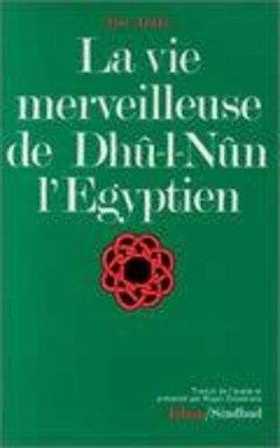 'arabi Ibn - La vie merveilleuse de Dhû-I-Nûn l'égyptien.