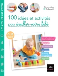  @bebeseveille et Clémentine Luzu - 100 idées et activités pour éveiller votre bébé (0-18 mois).