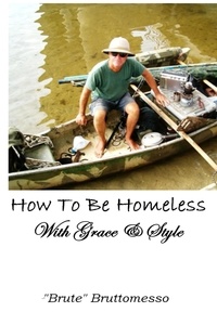  "Brute" Bruttomesso - How To Be Homeless With Grace &amp; Style.