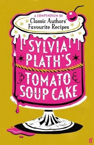 ? Collectif - Sylvia Plath's Tomato Soup Cake.