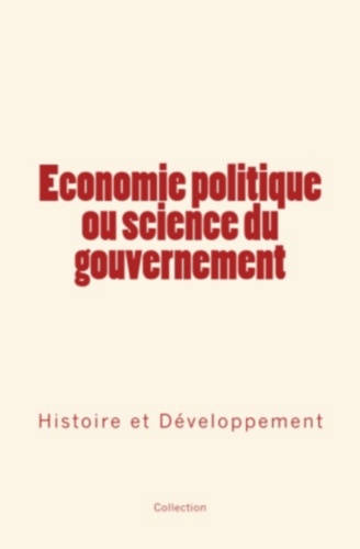 Economie politique ou science du gouvernement. Histoire et Développement