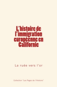 . Collection et Collection ""Les Pages de l'Histoire"" - L'histoire de l'immigration européenne en Californie - La ruée vers l’or.