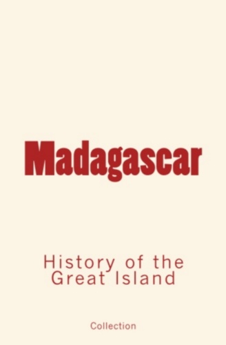 Madagascar. History of the Great Island