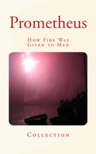. .Collection et Lm Publishers - Prometheus - How Fire Was Given to Men.