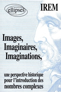 (Commission I.R.E.M. - Images, imaginaires, imaginations - Une perspective historique pour l'introduction des nombres complexes.