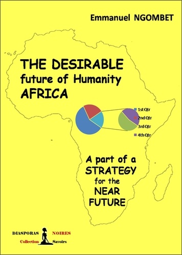 'ditunga' emmanuel Ngombet - The desirable future of Humanity, AFRICA - A part of a strategy for the near future.