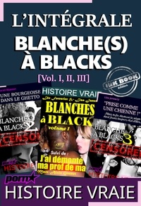 - Divers Auteurs - L’intégrale : BLANCHE(S) A BLACKS [Vol. I, II & III].