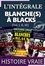 L’intégrale : BLANCHE(S) A BLACKS [Vol. I, II & III]