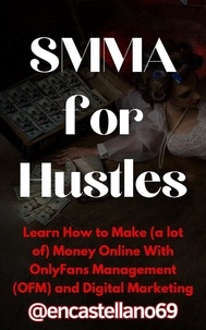  @encastellano69 - SMMA for Hustles Learn How to Make (a lot of) Money Online With OnlyFans Management (OFM) and Digital Marketing.