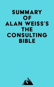 Recherche de téléchargements d'ebooks Pdf Summary of Alan Weiss's The Consulting Bible  par Everest Media en francais 9798350029253