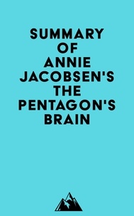   Everest Media - Summary of Annie Jacobsen's The Pentagon's Brain.