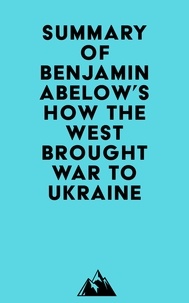 Téléchargez des livres électroniques pour kindle gratuitement Summary of Benjamin Abelow's How the West Brought War to Ukraine  9798350032291 in French