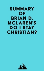 Epub ebooks télécharger Summary of Brian D. McLaren's Do I Stay Christian? en francais 9798350039597  par Everest Media