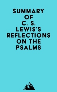 Téléchargez l'ebook au format pdf gratuit Summary of C. S. Lewis's Reflections on the Psalms 9798350002393