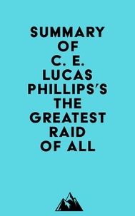   Everest Media - Summary of C. E. Lucas Phillips's The Greatest Raid of All.