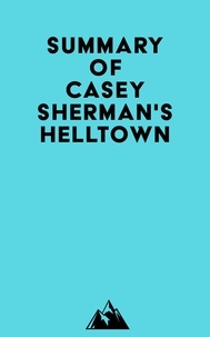 Téléchargement gratuit de manuels électroniques Summary of Casey Sherman's Helltown par Everest Media