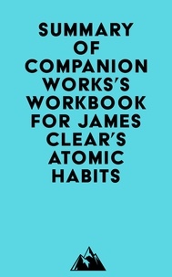 Téléchargez le format pdf de Google Books en ligne Summary of Companion Works's Workbook for James Clear's Atomic Habits par Everest Media