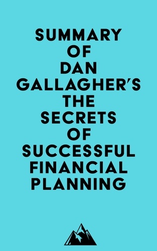   Everest Media - Summary of Dan Gallagher's The Secrets of Successful Financial Planning.