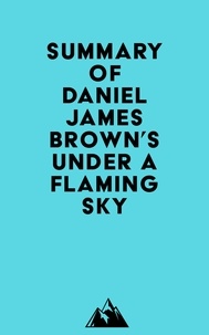  Everest Media - Summary of Daniel James Brown's Under a Flaming Sky.