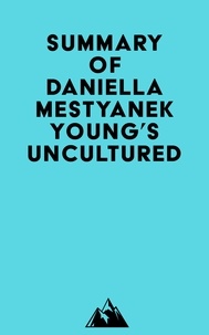   Everest Media - Summary of Daniella Mestyanek Young's Uncultured.
