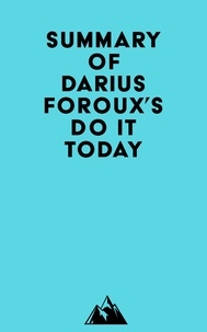   Everest Media - Summary of Darius Foroux's Do It Today.