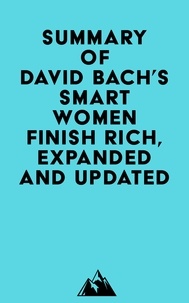   Everest Media - Summary of David Bach's Smart Women Finish Rich, Expanded and Updated.