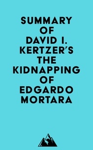   Everest Media - Summary of David I. Kertzer's The Kidnapping of Edgardo Mortara.