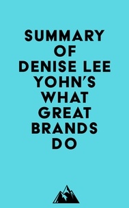   Everest Media - Summary of Denise Lee Yohn's What Great Brands Do.