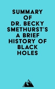   Everest Media - Summary of Dr. Becky Smethurst's A Brief History of Black Holes.