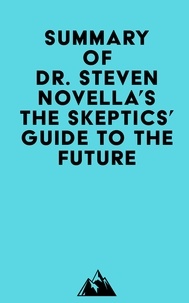   Everest Media - Summary of Dr. Steven Novella's The Skeptics' Guide to the Future.