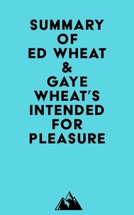 Livre téléchargement gratuit pdf Summary of Ed Wheat & Gaye Wheat's Intended for Pleasure par Everest Media ePub CHM 9798350029420