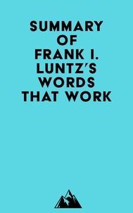 Ebooks gratuits télécharger doc Summary of Frank I. Luntz's Words That Work par Everest Media in French 9798350029321