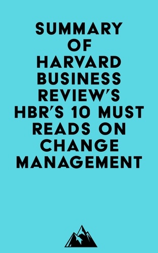   Everest Media - Summary of Harvard Business Review's HBR's 10 Must Reads on Change Management.