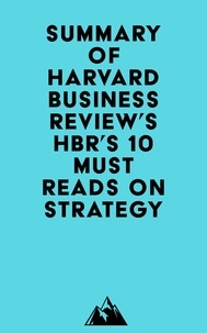 Téléchargez des livres en français gratuitement Summary of Harvard Business Review's HBR's 10 Must Reads on Strategy par Everest Media RTF MOBI