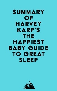   Everest Media - Summary of Harvey Karp's The Happiest Baby Guide to Great Sleep.