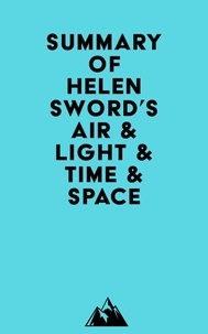 Livre de téléchargement en ligne Summary of Helen Sword's Air & Light & Time & Space