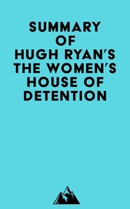 Ebook gratuit en ligne télécharger Summary of Hugh Ryan's The Women's House of Detention iBook MOBI 9798350040289 par Everest Media