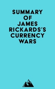 Torrent gratuit pour le téléchargement de livres Summary of James Rickards's Currency Wars ePub PDB iBook par Everest Media 9798350001921