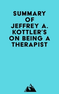   Everest Media - Summary of Jeffrey A. Kottler's On Being a Therapist.