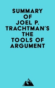 Mobi ebooks télécharger Summary of Joel P. Trachtman's The Tools of Argument PDB en francais 9798350016277 par Everest Media