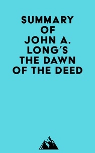 Livres gratuits ordinateur pdf télécharger Summary of John A. Long's The Dawn of the Deed (Litterature Francaise) 9798350031898 iBook ePub RTF par Everest Media