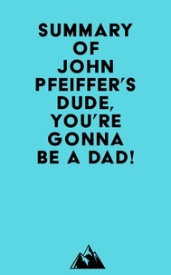   Everest Media - Summary of John Pfeiffer's Dude, You're Gonna Be a Dad!.